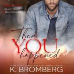 Then You Happened, K. Bromberg