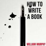 How to Write a Book, William Murphy
