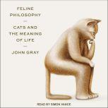 Feline Philosophy Cats and the Meaning of Life, John Gray