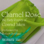 Charnel Rose Early Poetry of Conrad Aiken, Conrad Aiken