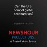 Can the U.S. compel global collaborat..., PBS NewsHour