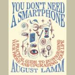 You Dont Need a Smartphone, August Lamm