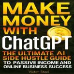 Make Money with ChatGPT, Victor Steel