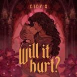 Will It Hurt?, Lily X