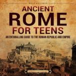 Ancient Rome for Teens An Enthrallin..., Billy Wellman