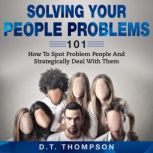Solving Your People Problems 101, D.T. Thompson
