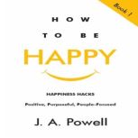 How to be Happy, J. A. Powell