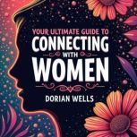 Your Ultimate Guide to Connecting wit..., Dorian Wells