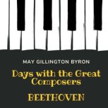 Days with the Great Composers Beetho..., May Gillington Byron