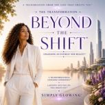 The Transformation Beyond the Shift..., Simply Glowing
