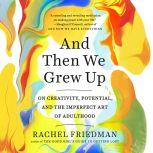 And Then We Grew Up, Rachel Friedman