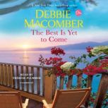 The Best Is Yet to Come A Novel, Debbie Macomber