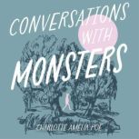 Conversations with Monsters, Charlotte Amelia Poe