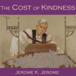 The Cost of Kindness, Jerome K. Jerome