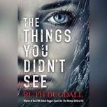 The Things You Didnt See, Ruth Dugdall