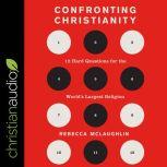 Confronting Christianity 12 Hard Questions for the World's Largest Religion, Rebecca McLauglin