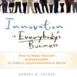 Innovation is Everybodys Business, Robert B Tucker