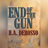 End of the Gun, H.A. Derosso