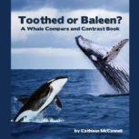 Toothed or Baleen? A Whale Compare an..., Cathleen McConnell