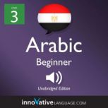 Learn Arabic - Level 3: Beginner Arabic, Volume 1 Lessons 1-25, Innovative Language Learning