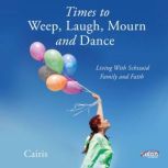 Times To Weep, Laugh, Mourn, and Danc..., Cairis