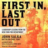 First In, Last Out Leadership Lessons from the New York Fire Department, Battalion Chief Salka