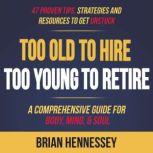 Too Old to Hire, Too Young to Retire, Brian Hennessey