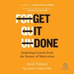 Get It Done Surprising Lessons from the Science of Motivation, Ayelet Fishbach