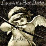 Love is the Best Doctor, Moliere