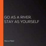 Go as a River, Stay as Yourself, Marcus Reed