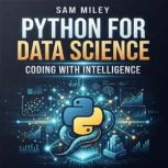 Python for Data Science. Coding with ..., Sam Miley