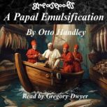 A Papal Emulsification, Otto Handley