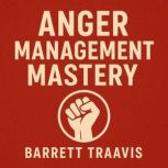 Anger Management Mastery, Barrett Traavis