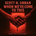 When weve come to this, Scott H. Urban