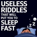 Useless Riddles That Will Put You to ..., Sleep Riddles