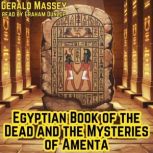 Egyptian Book of the Dead and the Mys..., Gerald Massey