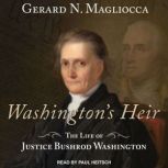 Washington's Heir The Life of Justice Bushrod Washington, Gerard N. Magliocca