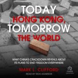 Today Hong Kong, Tomorrow the World, Mark L. Clifford