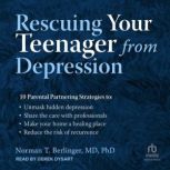 Rescuing Your Teenager from Depressio..., M.D. Berlinger