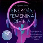 Energia Femenina Divina, Angela Grace