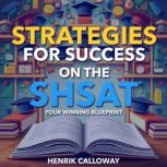 Strategies for Success on the SHSAT ..., Henrik Calloway