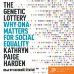 The Genetic Lottery Why DNA Matters for Social Equality, Kathryn Paige Harden