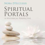 Spiritual Portals A Historical Perspective, Nora D’Ecclesis
