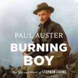Burning Boy The Life and Work of Stephen Crane, Paul Auster