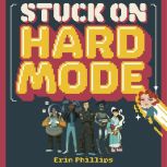Stuck on Hard Mode, Erin Phillips