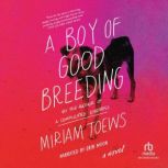 A Boy of Good Breeding, Miriam Toews