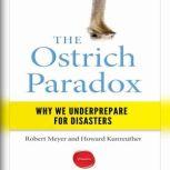 The Ostrich Paradox Why We Underprepare for Disasters, Robert Meyer