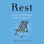 Rest Why You Get More Done When You Work Less, Alex Soojung-Kim Pang
