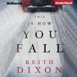 This Is How You Fall, Keith Dixon