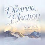 The Doctrine of Election, A. W. Pink